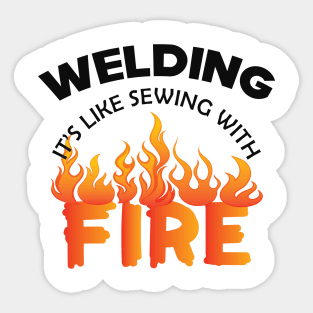 Welder - Welding it's like sewing with fire Sticker